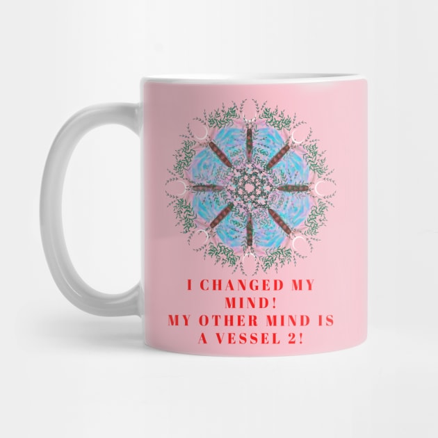 I changed my mind! My other mind is a vessel 2! A great slogan with a beautiful blue poppy made from butterflies and leaves! by Blue Heart Design